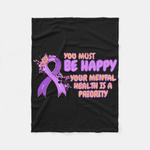 You Must Be Happy Your Mental Health Is A Priority Fleece Blanket