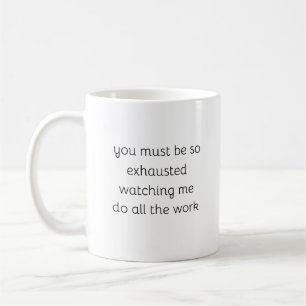 You Must Be So Exhausted funny Sarcastic Coffee Mug