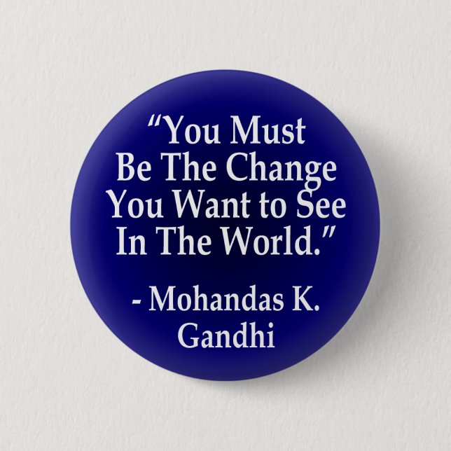 You Must Be the Change (button) 6 Cm Round Badge (Front)