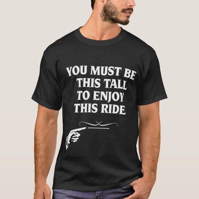 You Must Be This Tall To Enjoy This Ride T-Shirt (Front)