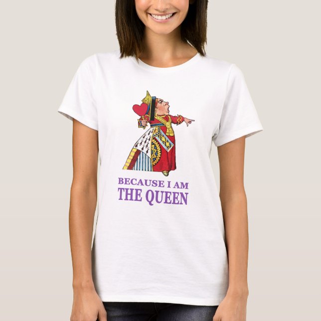 YOU MUST DO WHAT I SAY BECAUSE I AM THE QUEEN T-Shirt (Front)