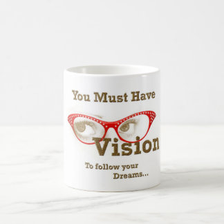 you must have vision to follow your dreams coffee mug