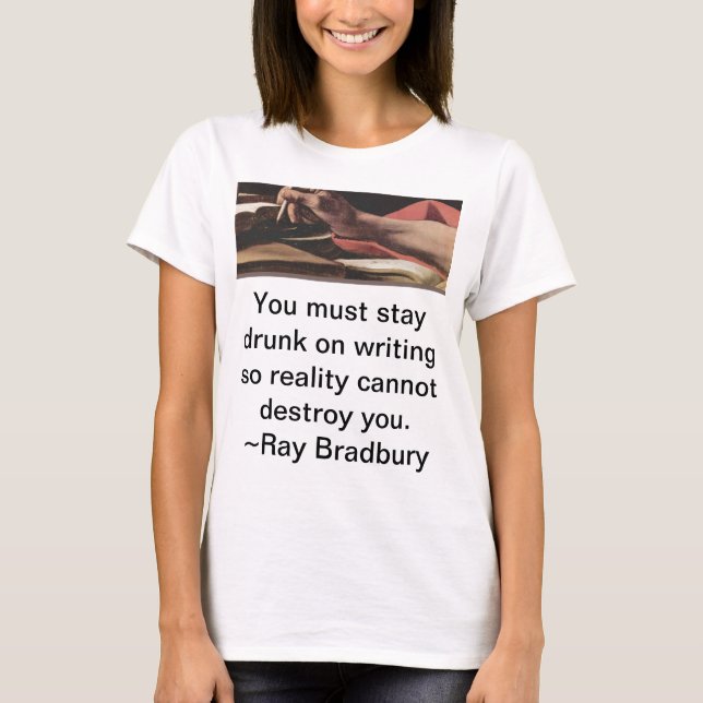 You must stay drunk on writing so reality cannot d T-Shirt (Front)
