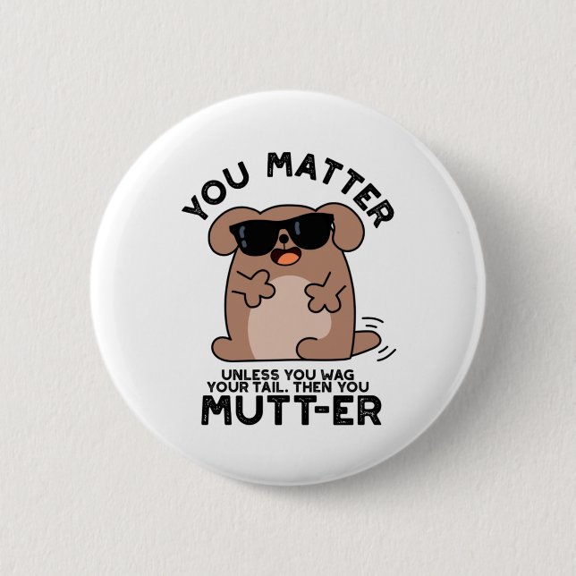 You Mutter Funny Positive Dog Pun  6 Cm Round Badge (Front)