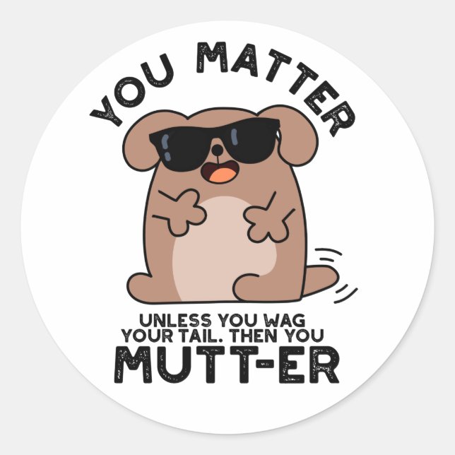 You Mutter Funny Positive Dog Pun  Classic Round Sticker (Front)