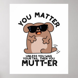 You Mutter Funny Positive Dog Pun  Poster