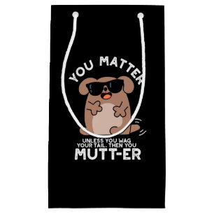 You Mutter Funny Positive Dog Pun  Small Gift Bag