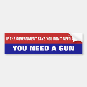 You Need A Gun Bumper Sticker