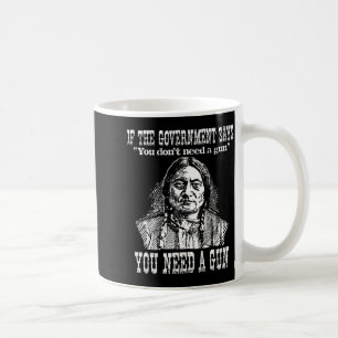 You Need A Gun Sitting Bull Shirt Pro-2nd Amendmen Coffee Mug