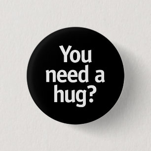 You need a hug? 3 cm round badge