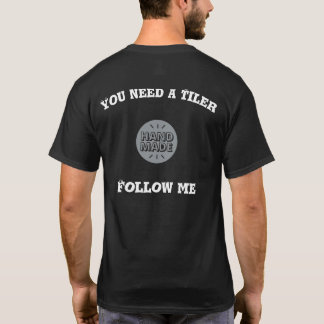 You need a Tiler ... Follow me T-Shirt