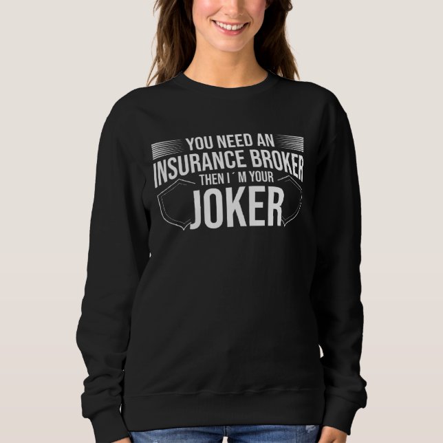 You Need An Insurance Broker I´m Your Joker  Insur Sweatshirt (Front)