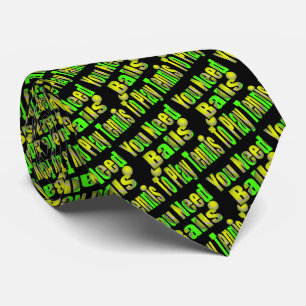 You Need Balls To Play Tennis, Neck Tie