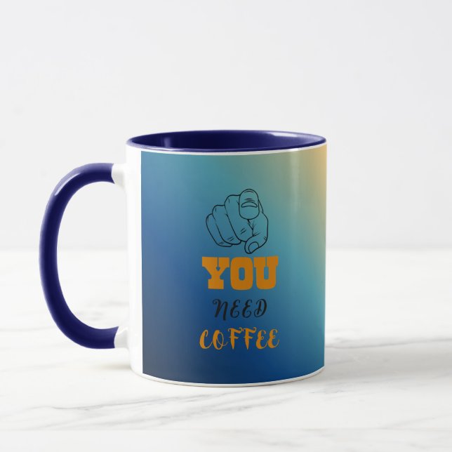 You Need Coffee Mug (Left)