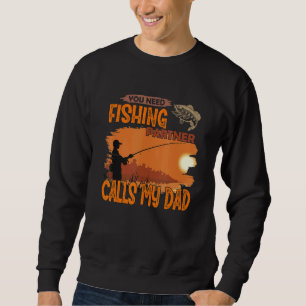 You need fishing partner Call me dad Sweatshirt