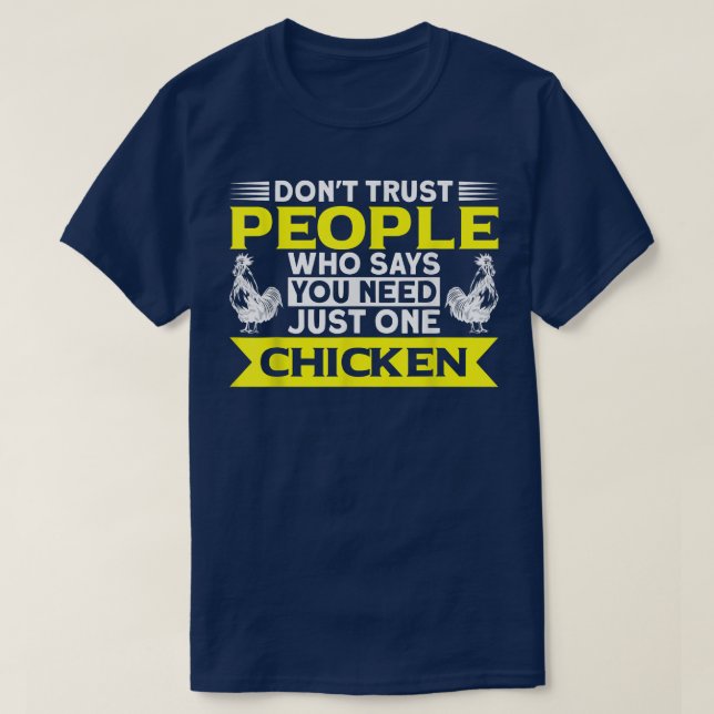 You Need Just One Chicken Chicken Farmer  T-Shirt (Design Front)