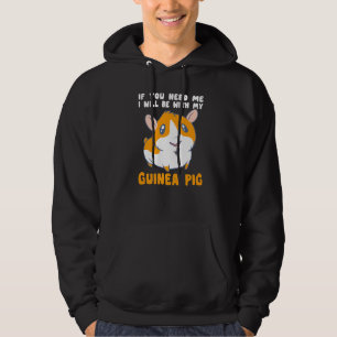 You Need Me Will Be With My Guinea Pig Men Woman G Hoodie