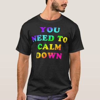 You Need to Calm Down Bright Rainbow LGBTQ Gay Pri T-Shirt