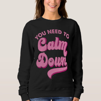 You Need To Calm Down Retro Style LGBTQ Pride Sarc Sweatshirt