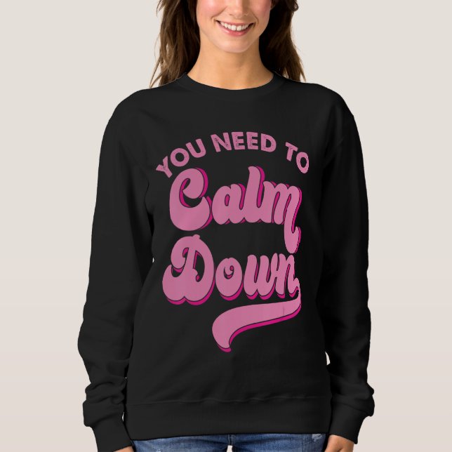 You Need To Calm Down Retro Style LGBTQ Pride Sarc Sweatshirt (Front)