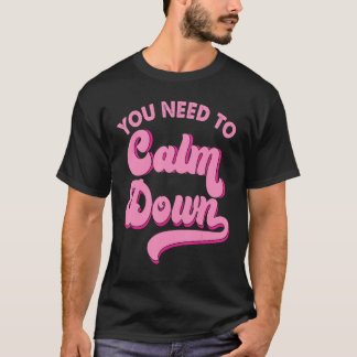 You Need To Calm Down Retro Style LGBTQ Pride Sarc T-Shirt