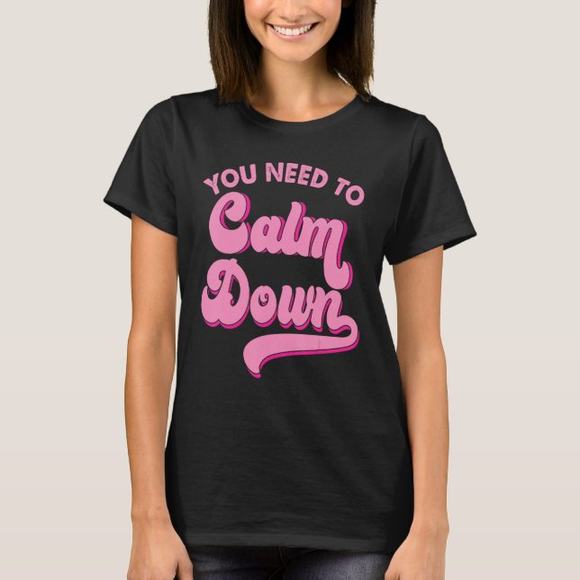 You Need To Calm Down Retro Style LGBTQ Pride Sarc T-Shirt (Front)
