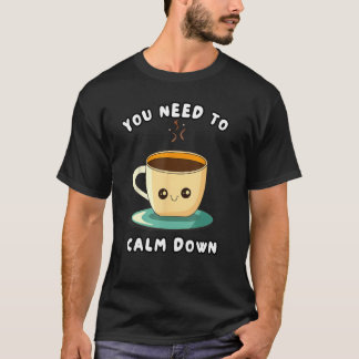 You Need To Calm Down T-Shirt