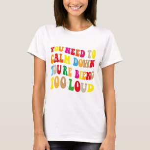 You Need To Calm Down You're Being Too Loud Vintag T-Shirt