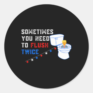 You Need To Flush Twice Funny Anti-trump  Classic Round Sticker