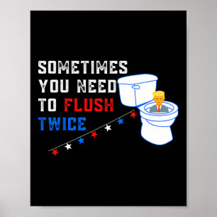 You Need To Flush Twice Funny Anti-trump  Poster