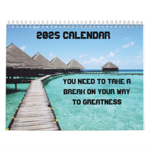 You need to take a break on your way to greatness calendar