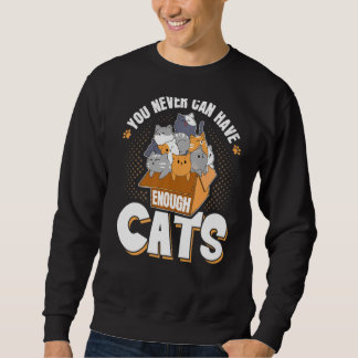You Never Can Have Enough Cats Funny Cat Owner Sweatshirt