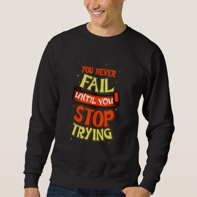 You Never Fail Optimistic Person Sweatshirt (Front)