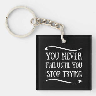 You never fail until you stop trying motivational key ring