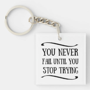 You never fail until you stop trying motivational key ring