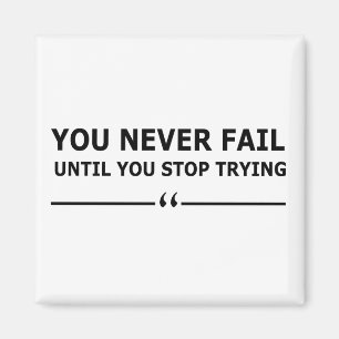 you never fail until you stop trying motivational magnet