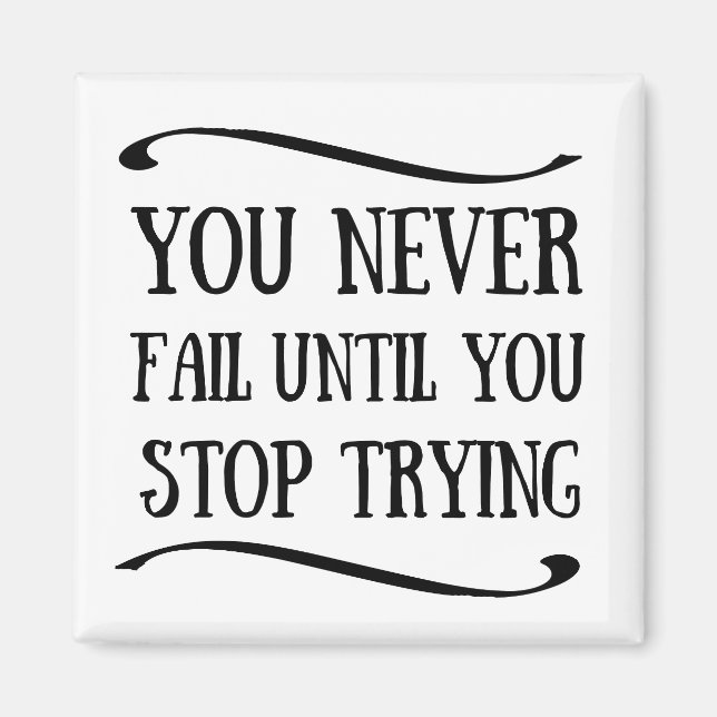 You never fail until you stop trying motivational magnet (Front)