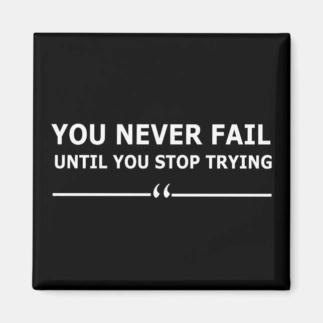 you never fail until you stop trying motivational magnet (Front)