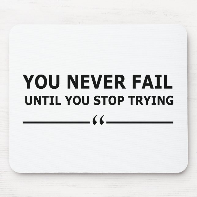 you never fail until you stop trying motivational mouse pad (Front)