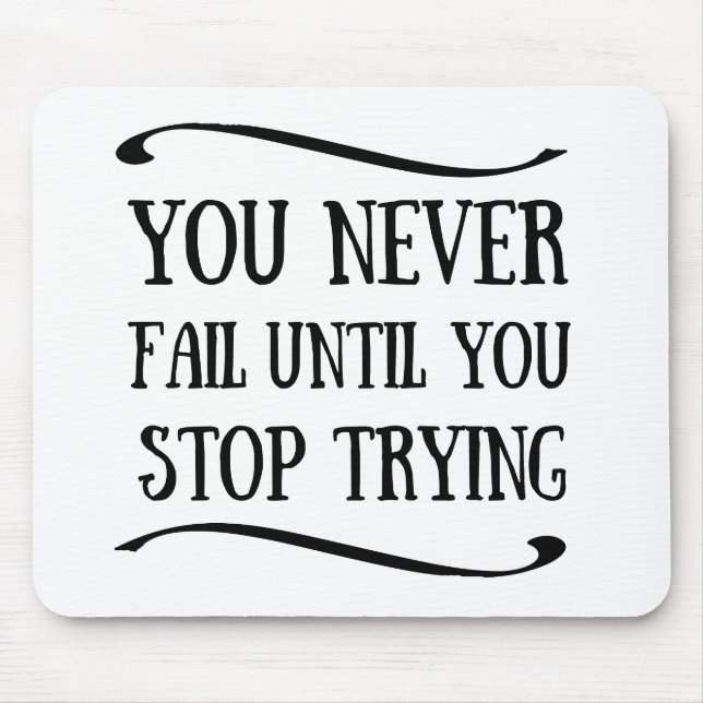 You never fail until you stop trying motivational mouse pad (Front)