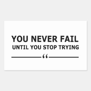 you never fail until you stop trying motivational rectangular sticker