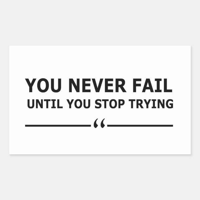 you never fail until you stop trying motivational rectangular sticker (Front)