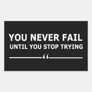 you never fail until you stop trying motivational rectangular sticker