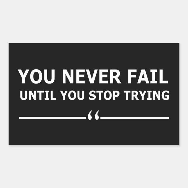 you never fail until you stop trying motivational rectangular sticker (Front)