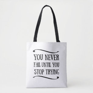 You never fail until you stop trying motivational tote bag