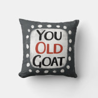 You Old Goat Throw Pillow