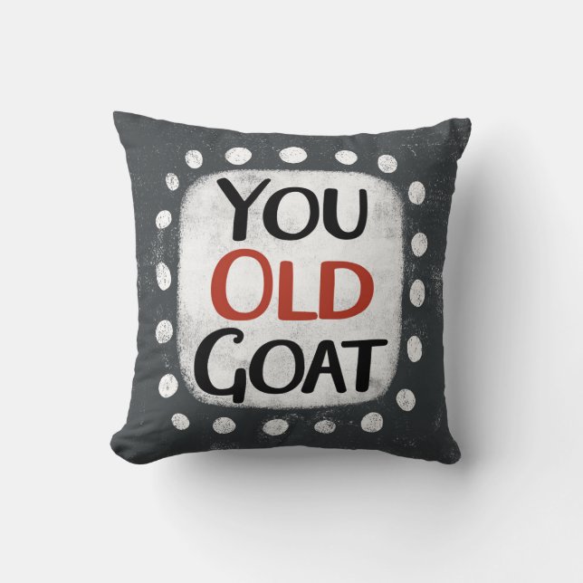 You Old Goat Throw Pillow (Front)