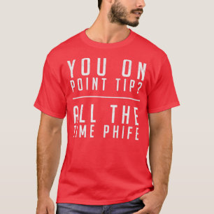 You on point Tip All the time Phife  T-Shirt