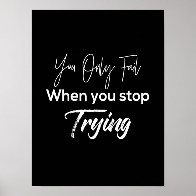 you only fail when stop trying poster (Front)