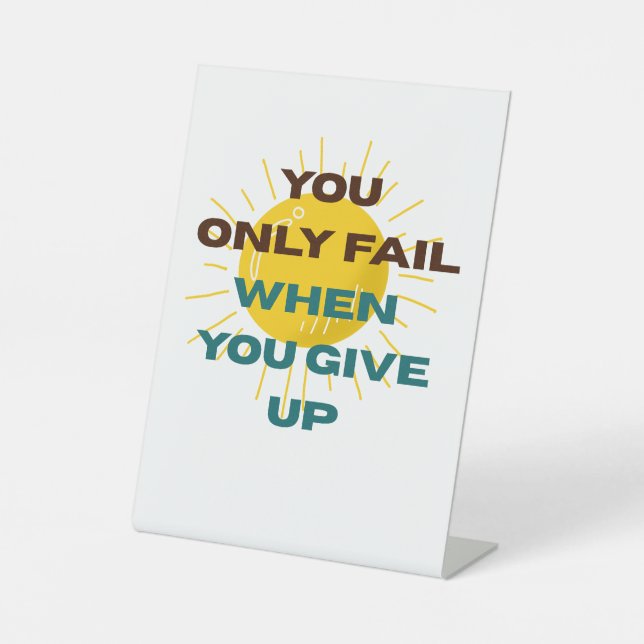 You Only Fail when You Give Up  Pedestal Sign (Front)